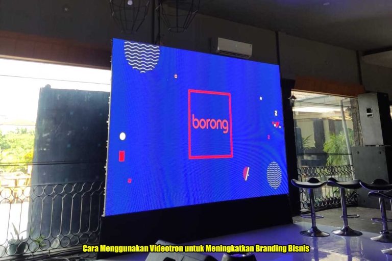 Cara Menggunakan Videotron untuk Meningkatkan Branding Bisnis
