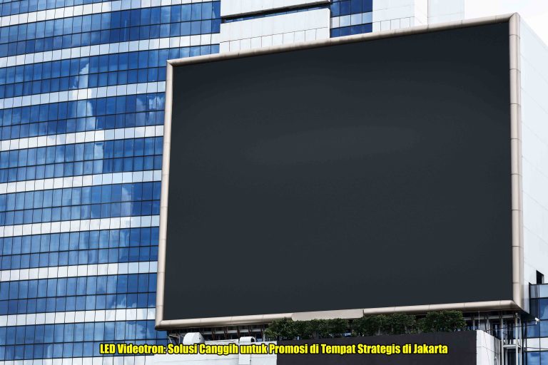 LED Videotron Solusi Canggih untuk Promosi di Tempat Strategis di Jakarta