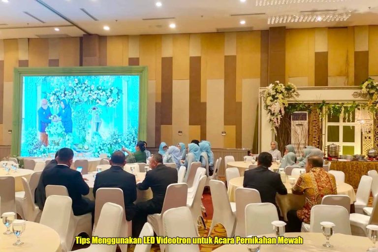 Tips Menggunakan LED Videotron untuk Acara Pernikahan Mewah
