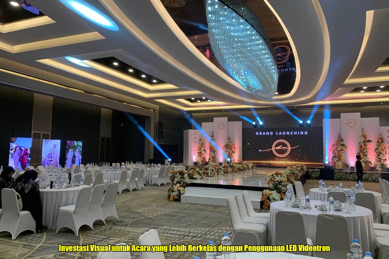 Investasi Visual untuk Acara yang Lebih Berkelas dengan Penggunaan LED Videotron
