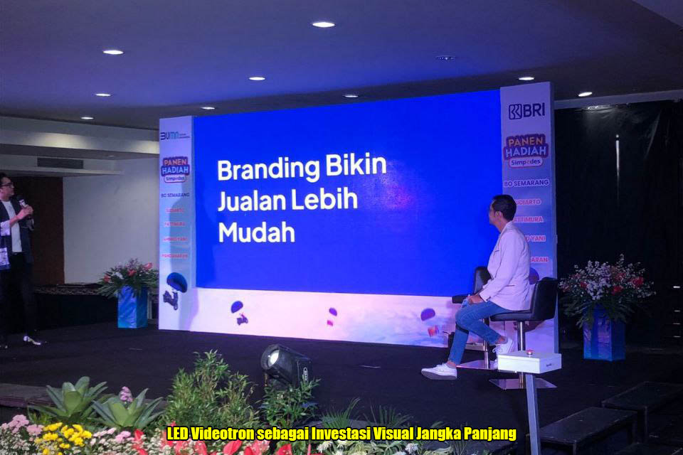 LED Videotron sebagai Investasi Visual Jangka Panjang