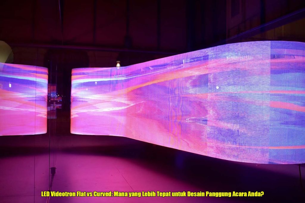 LED Videotron Flat vs Curved: Mana yang Lebih Tepat untuk Desain Panggung Acara Anda?