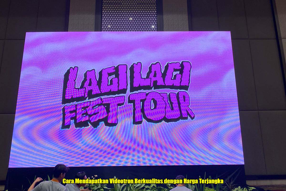 Cara Mendapatkan Videotron Berkualitas dengan Harga Terjangkau