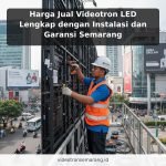 Harga Jual Videotron LED Lengkap dengan Instalasi dan Garansi Semarang