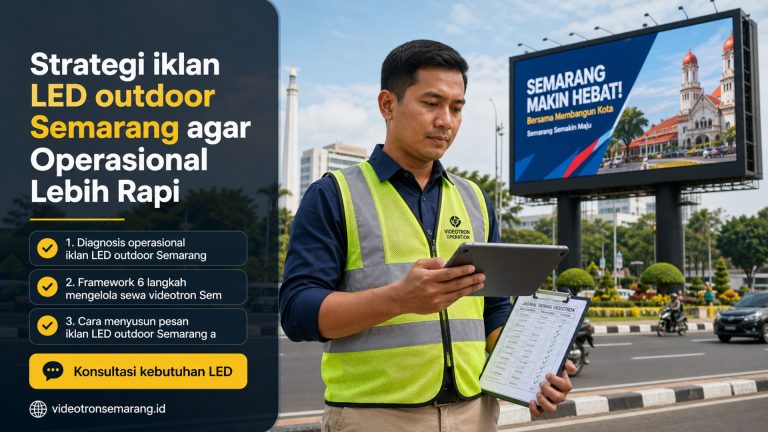 Strategi iklan LED outdoor Semarang agar Operasional Lebih Rapi